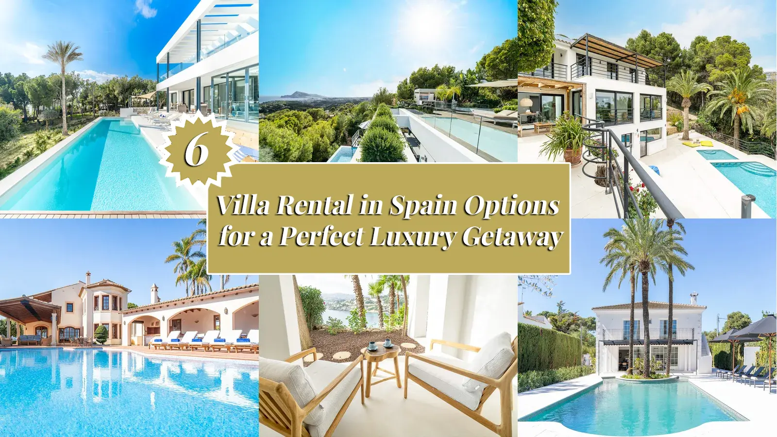 Top 6 Villa Rental in Spain Options for a Perfect Luxury Getaway
