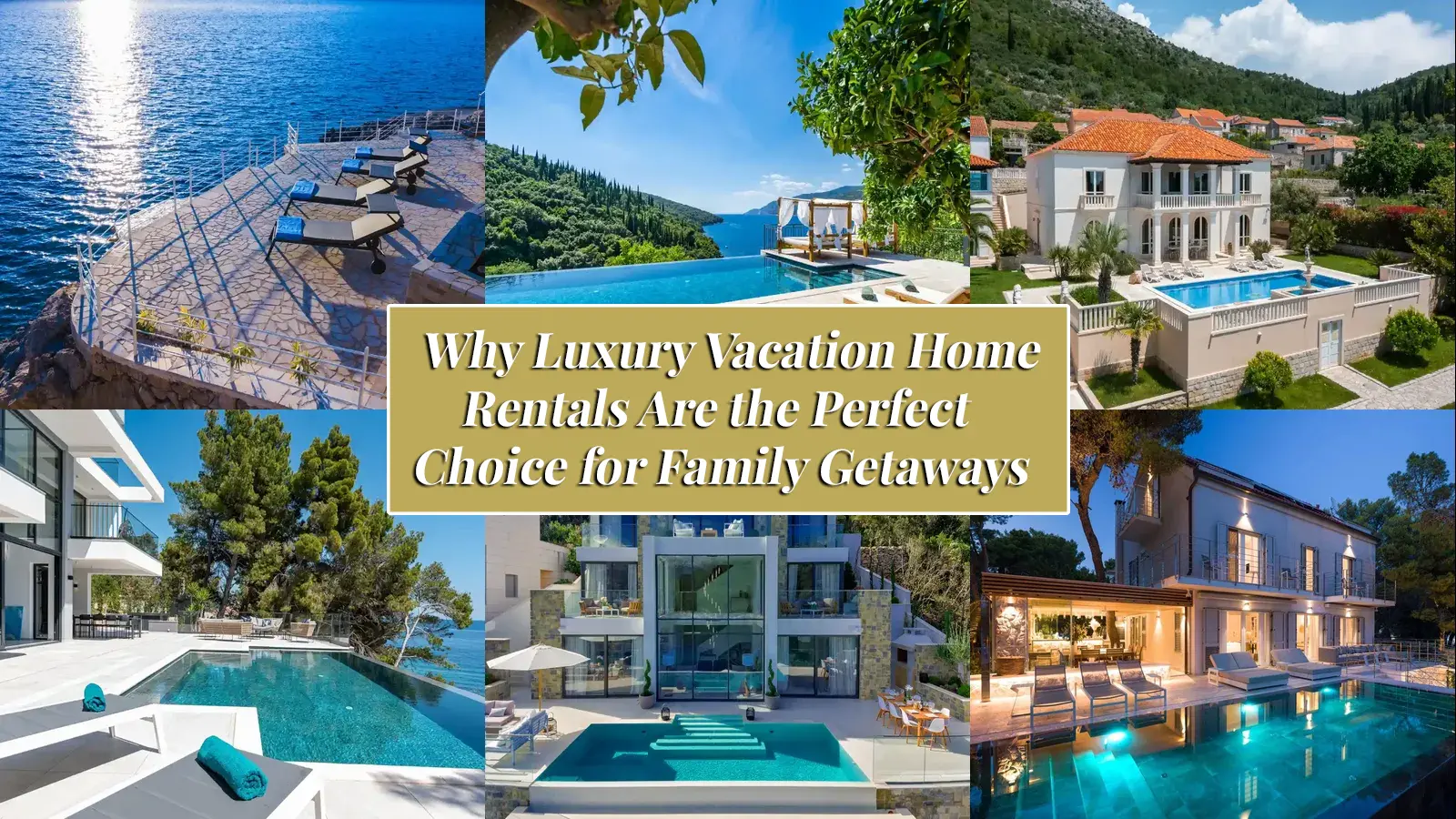 Why Luxury Vacation Home Rentals Are the Perfect Choice for Family Getaways